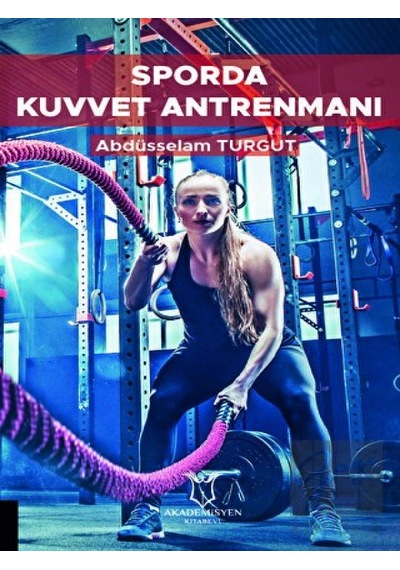 Sporda Kuvvet Antrenmanı  - Abdüsselam Turgut  - Akademisyen Kitabevi