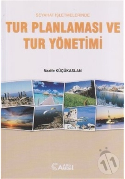 Seyahat İşletmelerinde Tur Planlaması ve Tur Yönetimi - Nafize Küçükaslan - Alfa Aktüel
