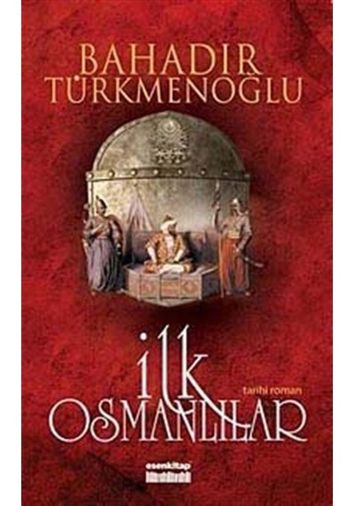 İlk Osmanlılar - Bahadır Türkmenoğlu - Esen Kitap