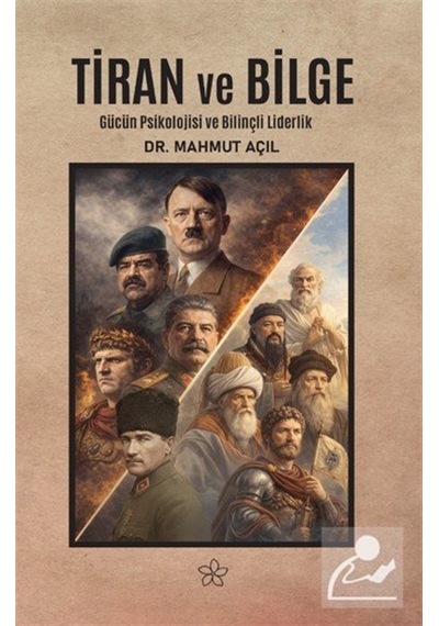 Tiran Ve Bilge & Gücün Psikolojisi Ve Bilinçli Liderlik / Dr. ...
