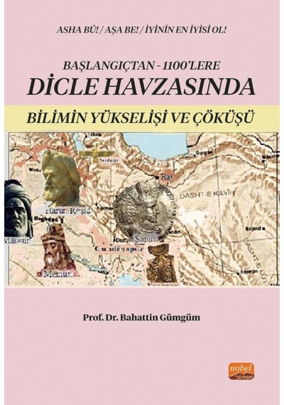 Başlangıçtan 1100'lere Dicle Havzası'nda Bilimin Yükselişi ve Çöküşü  - Bahattin Gümgüm  - Nobel Bilimsel Eserler
