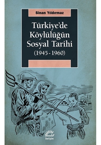 Türkiye'de Köylülüğün Sosyal Tarihi 1945-1960 - Sinan Yıldırmaz - İletişim Yayınları