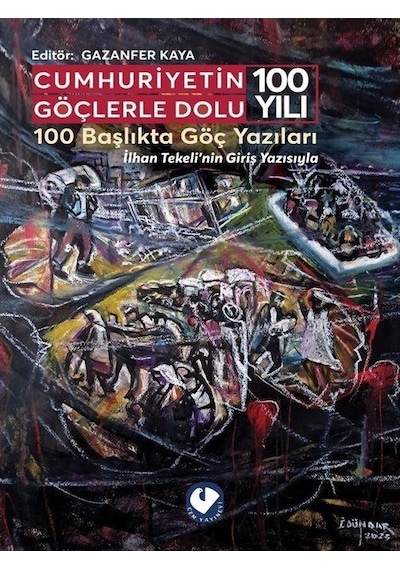 Cumhuriyetin Göçlerle Dolu 100 Yılı - 100 Başlıkta Göç Yazıları - İlhan Tekeli'nin Giriş Yazısıyla- Cem Yayınevi