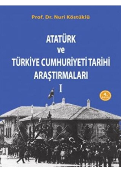 Atatürk ve Türkiye Cumhuriyet Tarih Araştırmaları 1 -  Çizgi Kitabevi Yayınları