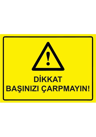 Dikkat Başınızı Çarpmayın İsg Uyarı Levhası Pvc A5 15x21 Cm