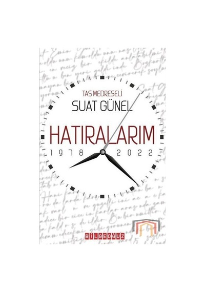 Hatıralarım 1978-2022 - Taşmedreseli Suat Günel - Bilgeoğuz Yayınları