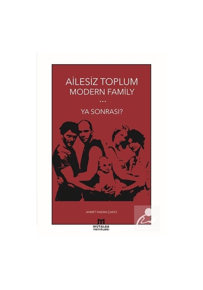 Ailesiz Toplum Modern Family / Ahmet Hakan Çakıcı