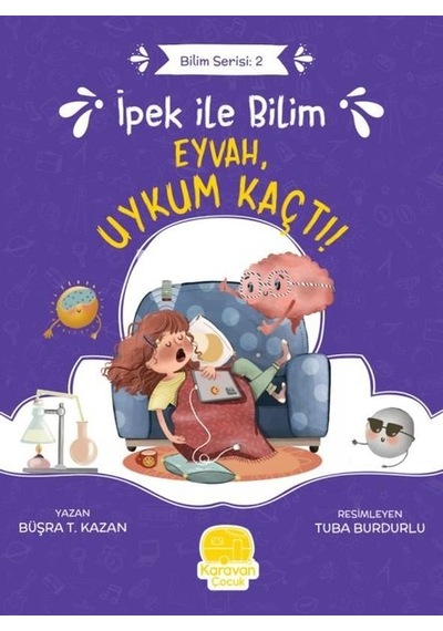 İpek ile Bilim: Eyvah Uykum Kaçtı! Bilim Serisi 2 - Büşra T. Kazan - Karavan Çocuk