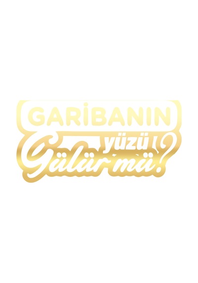 Garibanın Yüzü Gülür Mü Araba Sticker 17x17 Cm Gold