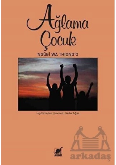 Ağlama Çocuk - Ngugi Wa Thiong'o - Ayrıntı Yayınları