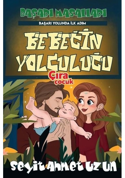 Bebeğin Yolculuğu-Başarı Masalları - Seyit Ahmet Uzun - Çıra Çocuk Yayınları