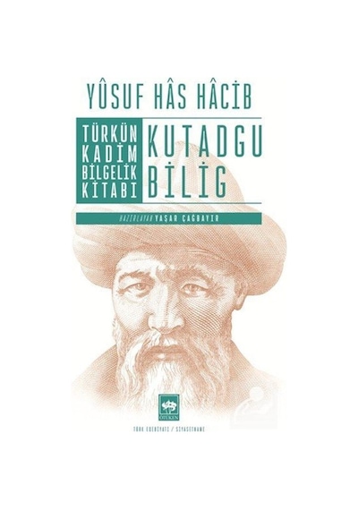 Türkün Kadim Bilgelik Kitabı Kutadgu Bilig / Yusuf Has Hacip