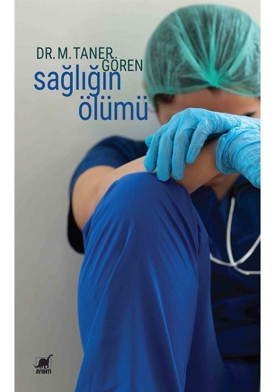 Sağlığın Ölümü - M. Taner Gören - Ayrıntı Yayınları