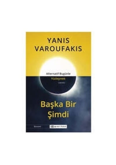 Başka Bir Şimdi - Alternatif Bugünle Yüzleşmek - Yanis Varoufakis - Epsilon Yayınevi