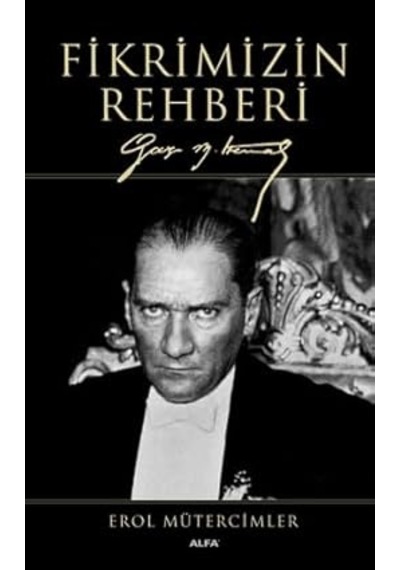 Fikrimizin Rehberi Ciltli : Gazi Mustafa Kemal + Unutulanlar Dışında Yeni Bir Şey Yok