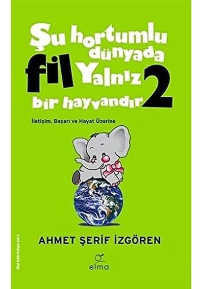 Şu Hortumlu Dünyada Fil Yalnız Bir Hayvandır 2 Yeşil Kapak : İletişim Başarı Ve Hayat Üzerine