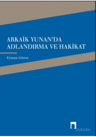 Arkaik Yunan'da Adlandırma ve Hakikat - Erman Gören - Dergah Yayınları