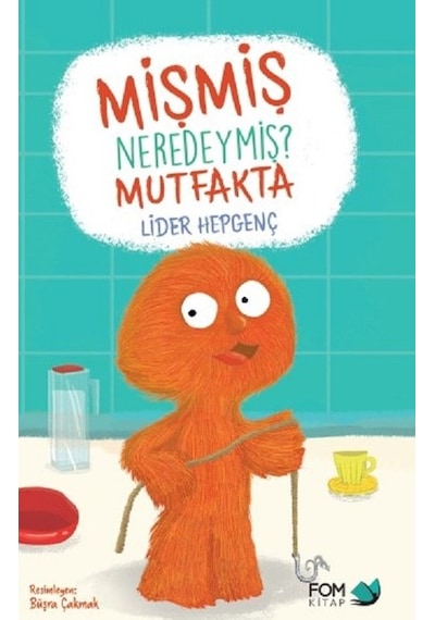 Mişmiş Neredeymiş?-Mutfakta - Lider Hepgenç - Fom Kitap
