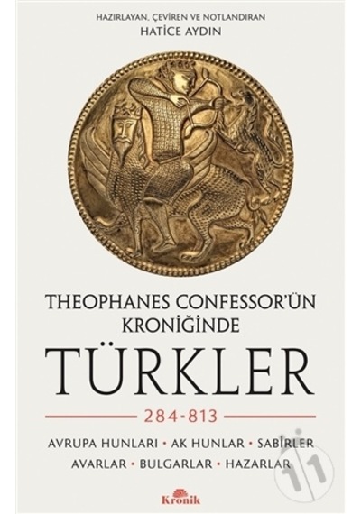 Theophanes Confessor'ün Kroniğinde Türkler - 284 - 813: Avrupa Hunları - Ak Hunlar - Sabirler - Avarlar - Bulgar- Kronik Kitap