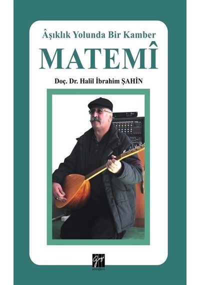 Aşıklık Yolunda Bir Kamber Matemi - Halil İbrahim Şahin - Gazi Kitabevi
