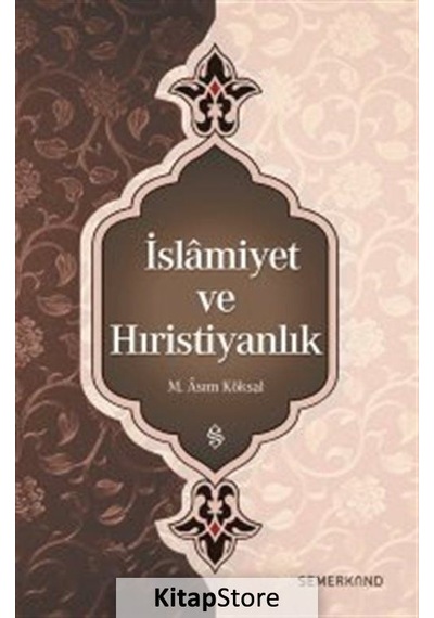 İslamiyet ve Hıristiyanlık  - M. Asım Köksal  - Semerkand Yayınları