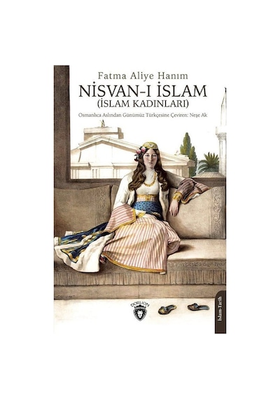 Nisvan -ı İslam: İslam Kadınları  - Fatma Aliye Hanım  - Dorlion Yayınevi