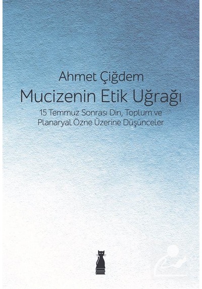 Mucizenin Etik Uğrağı - Ahmet Çiğdem - Felix Kitap