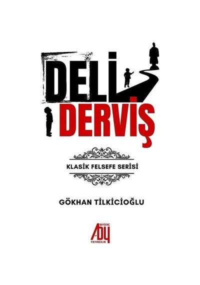 Deli Derviş - Klasik Felsefe Serisi - Gökhan Tilkicioğlu - Baygenç Yayıncılık