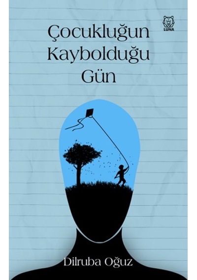 Çocukluğun Kaybolduğu Gün - Dilruba Oğuz - Luna Yayınları