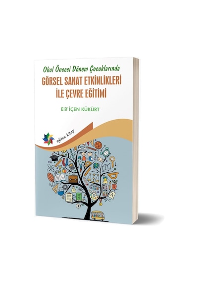 Görsel Sanat Etkinlikleri İle Çevre Eğitimi  - Okul Öncesi Dönem Çocuklarında  - Elif İçen Kükürt  - Eğiten Kitap
