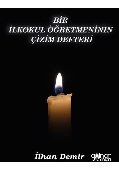 Bir İlkokul Öğretmeninin Çizim Defteri - İlhan Demir - Gülnar Yayınları