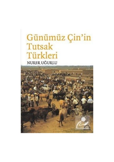 Günümüz Çin'in Tutsak Türkleri - Nurer Uğurlu - Örgün Yayınları