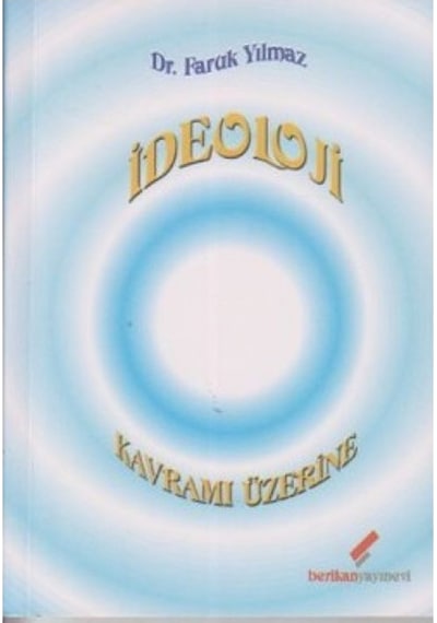 İdeoloji Kavramı Üzerine - Faruk Yılmaz - Berikan Yayınevi