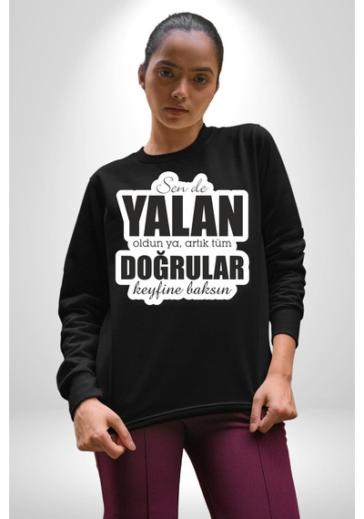 Sende Yalan Oldun Ya, Artık Tüm Doğrular Keyfine Baksın Yazılı Unisex Siyah Sweatshirt Siyah