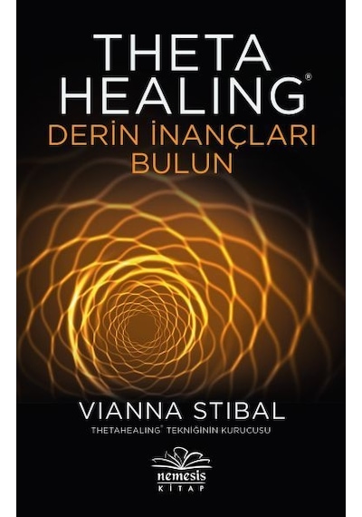 Theta Healing-Derin İnançları Bulun - Vianna Stibal - Nemesis Kitap
