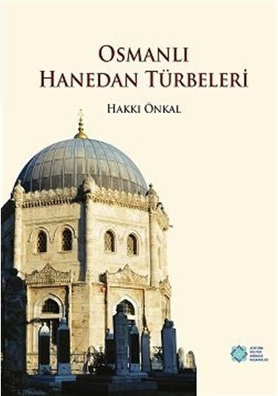 Osmanlı Hanedan Türbeleri / Hakkı Önkal