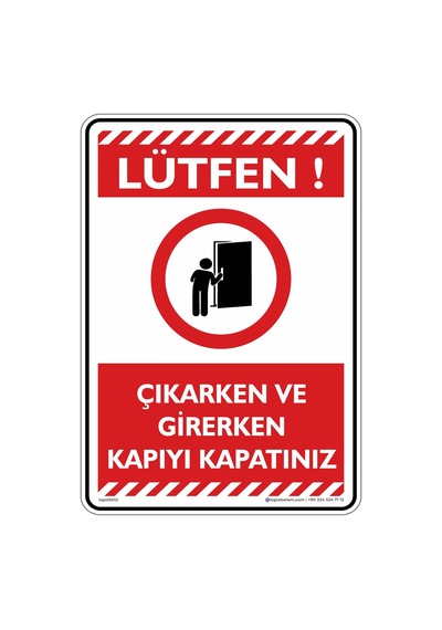 Çıkarken ve Girerken kapıyı kapatınız
