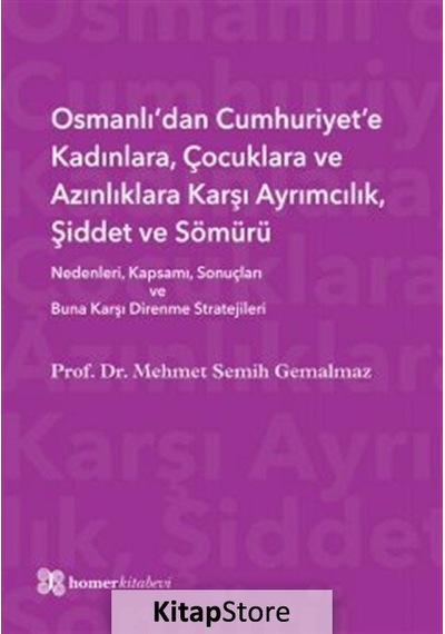 Osmanlı'dan Cumhuriyet'e Kadınlara Çocuklara ve Azınlıklara Karşı Ayrımcılık Şiddet ve Sömürü - Mehmet Semih Gemalmaz - Homer Kitabevi