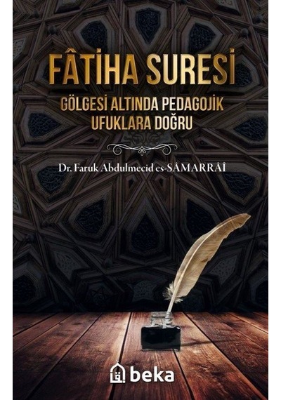 Fatiha Suresi Gölgesi Altında Pedagojik Ufuklara Doğru - Faruk Abdulmecid Es-Samarrai - Beka Yayınları