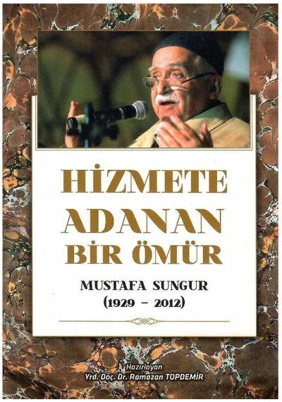 Hizmete Adanan Bir Ömür Mustafa Sungur 1929-2012 - Yrd. Doç. Dr. Ramazan Topdemir 1.baskı