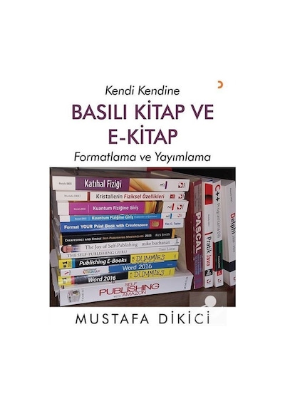 Basılı Kitap ve E-Kitap - Formatlama ve Yayınlama  - Mustafa Dikici  - Cinius