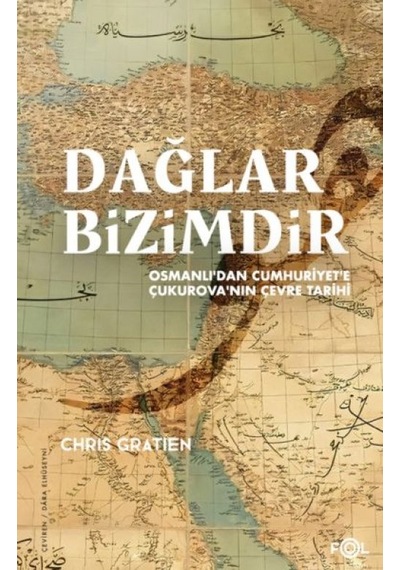 Dağlar Bizimdir Osmanlı Dan Cumhuriyet E Çukurova Nın Çevre Tarihi - Ezjı-835428