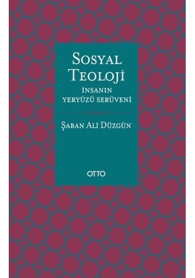Sosyal Teoloji - İnsanın Yeryüzü Serüveni - Şaban Ali Düzgün - Otto