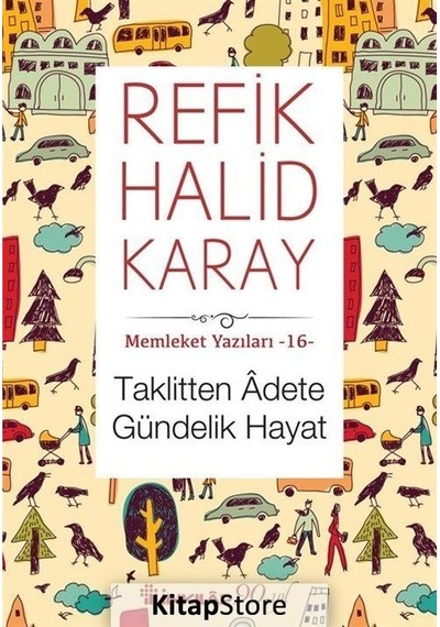 Taklitten Adete Gündelik Hayat - Memleket Yazıları 16 - Refik ...