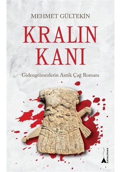 Kralın Kanı & Gidengelmezlerin Antik Çağ Romanı / Mehmet Gültekin