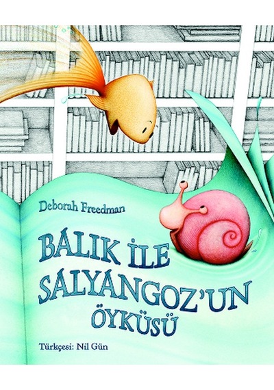 Balık ve Salyangoz'un Öyküsü - Deborah Freedman - Kuraldışı Yayınları