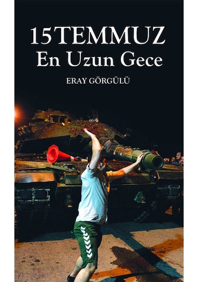 15 Temmuz En Uzun Gece - Eray Görgülü - Pusula Yayınevi