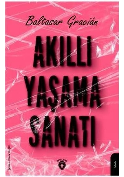 Akıllı Yaşama Sanatı - Baltasar Gracian - Dorlion Yayınevi