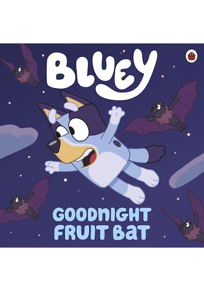 Bluey: Goodnight Fruit Bat - Bluey - Penguin Random House Children's UK
