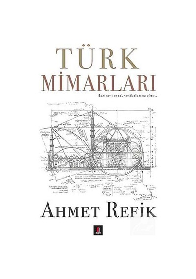 Türk Mimarları - Ahmet Refik - Kapı Yayınları